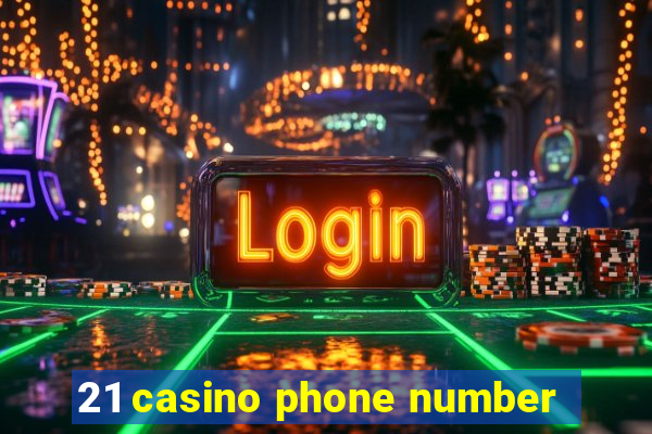 21 casino phone number