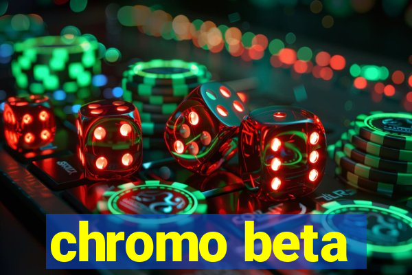 chromo beta