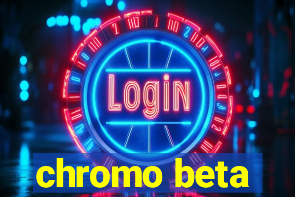 chromo beta