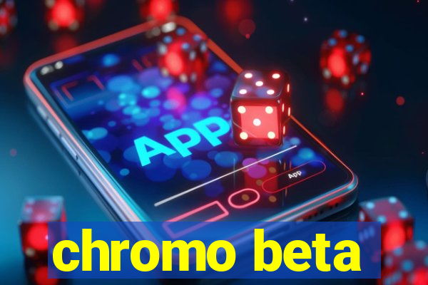 chromo beta