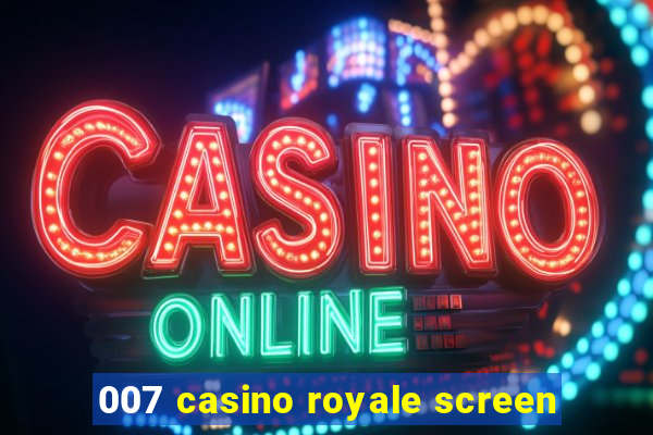 007 casino royale screen