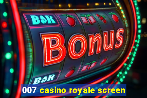 007 casino royale screen