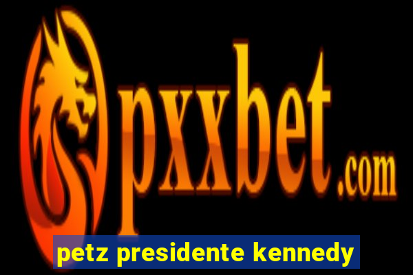 petz presidente kennedy