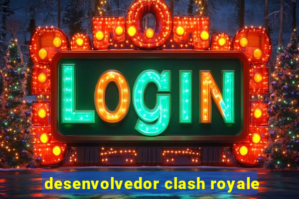 desenvolvedor clash royale