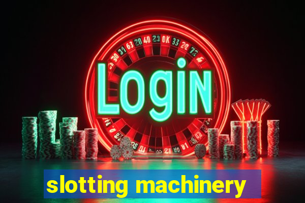 slotting machinery