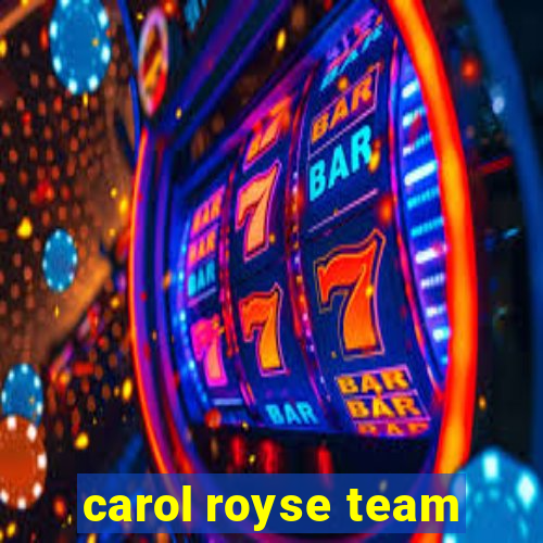 carol royse team