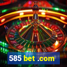 585 bet .com