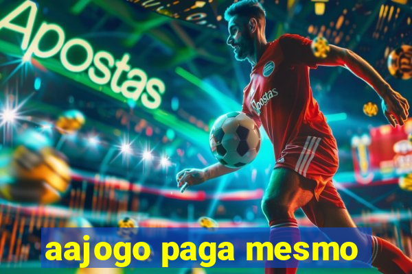 aajogo paga mesmo