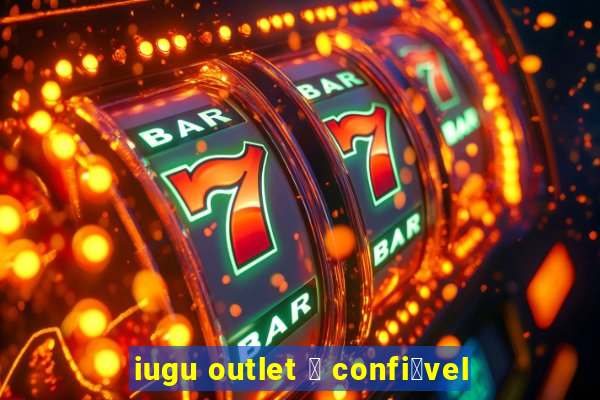 iugu outlet 茅 confi谩vel