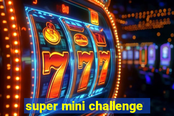 super mini challenge