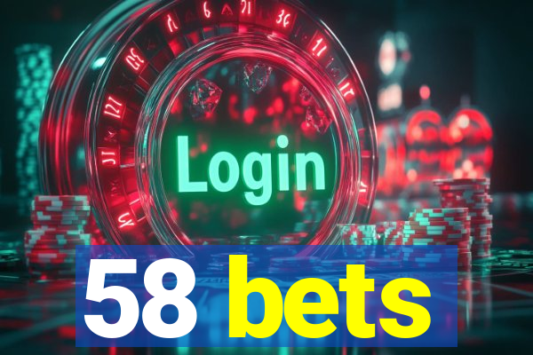 58 bets