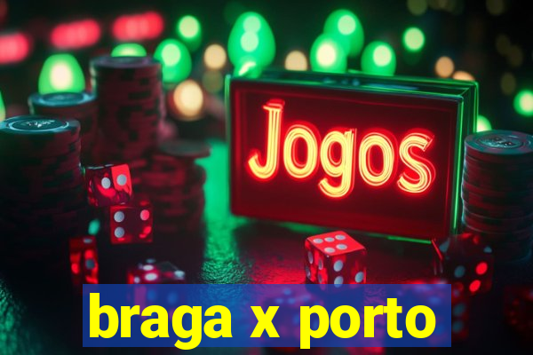 braga x porto