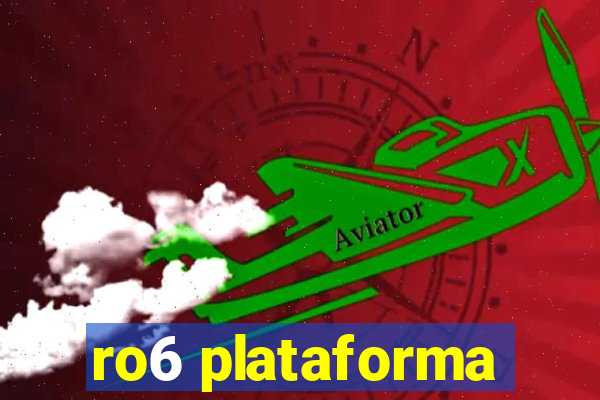 ro6 plataforma