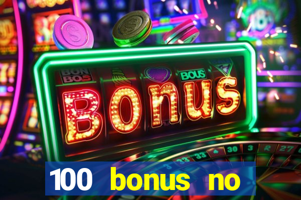 100 bonus no deposit casino