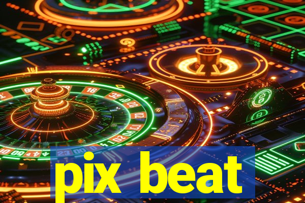 pix beat