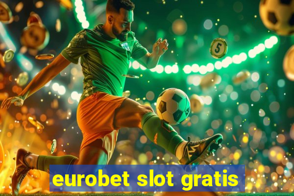 eurobet slot gratis