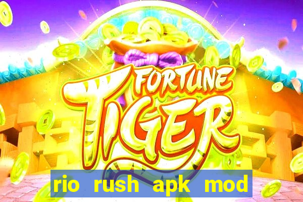 rio rush apk mod dinheiro infinito