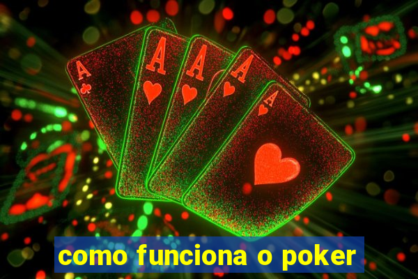 como funciona o poker