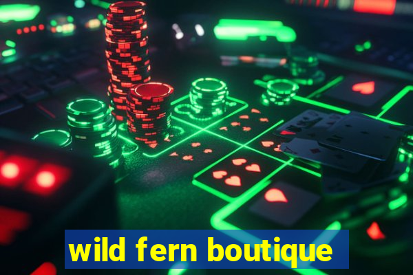 wild fern boutique