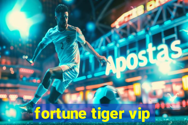 fortune tiger vip