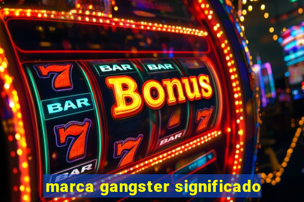 marca gangster significado