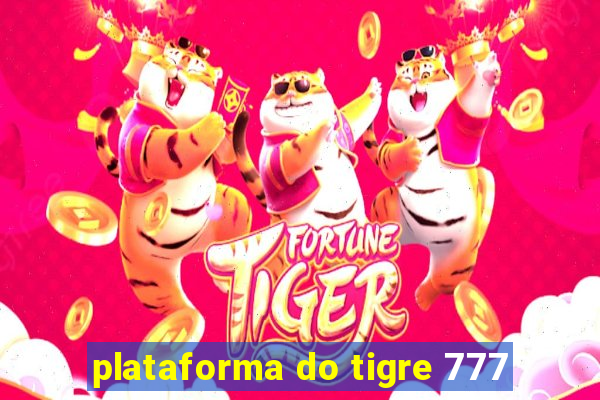 plataforma do tigre 777