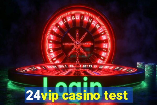 24vip casino test