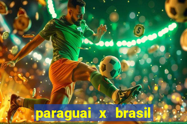 paraguai x brasil - ao vivo