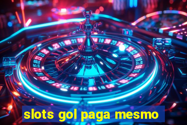 slots gol paga mesmo