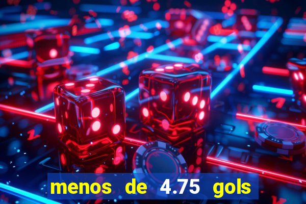 menos de 4.75 gols o que significa