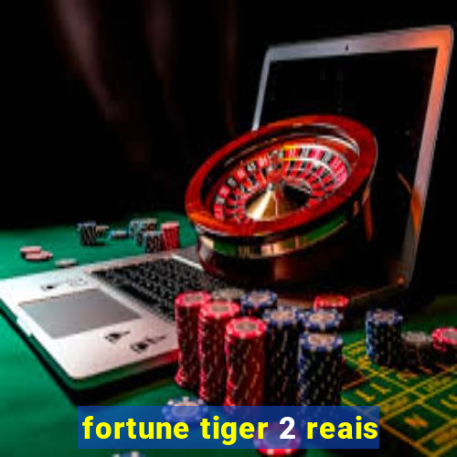 fortune tiger 2 reais