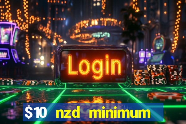 $10 nzd minimum deposit casino