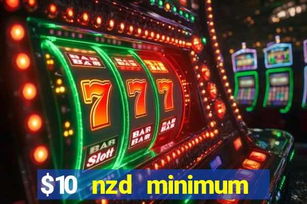 $10 nzd minimum deposit casino