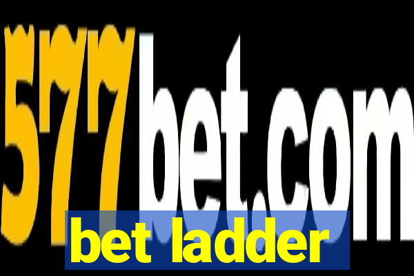 bet ladder