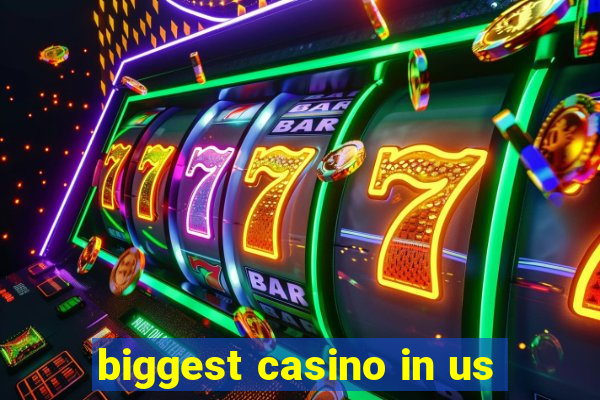 biggest casino in us