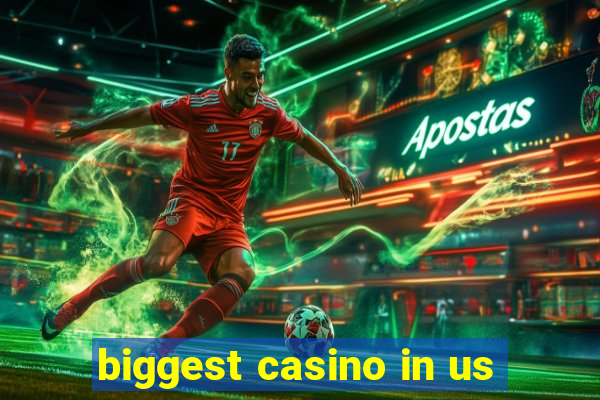 biggest casino in us