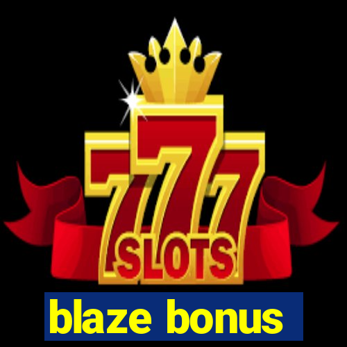 blaze bonus