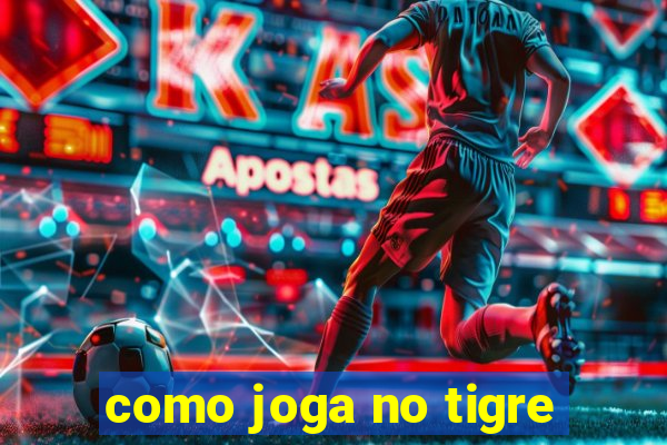 como joga no tigre