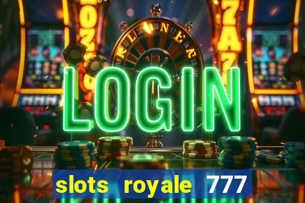 slots royale 777 vegas casino