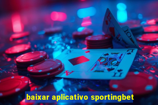 baixar aplicativo sportingbet