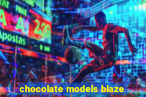 chocolate models blaze