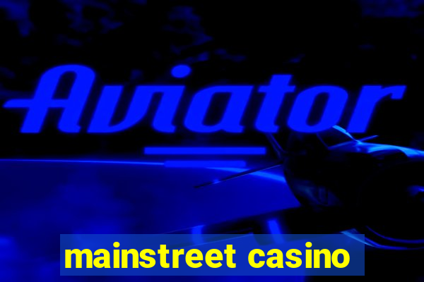 mainstreet casino