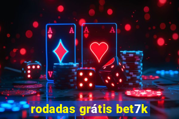 rodadas grátis bet7k