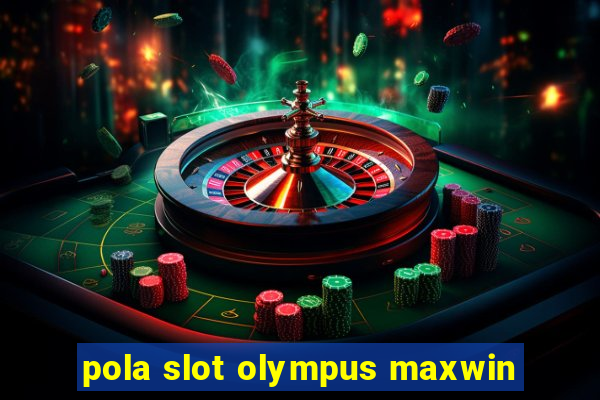 pola slot olympus maxwin