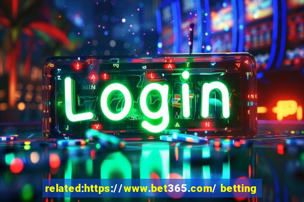 related:https://www.bet365.com/ betting