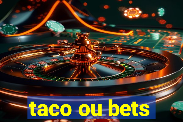 taco ou bets