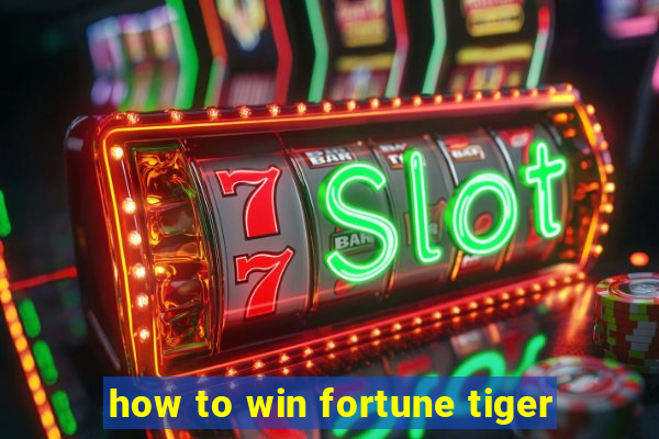 how to win fortune tiger