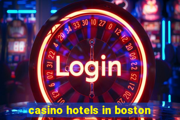 casino hotels in boston