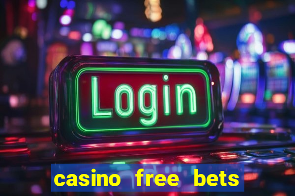 casino free bets no deposit