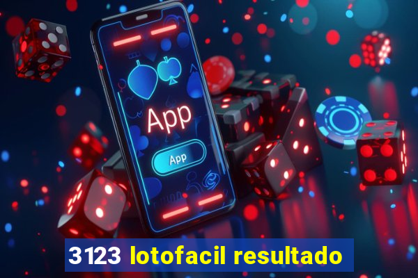 3123 lotofacil resultado